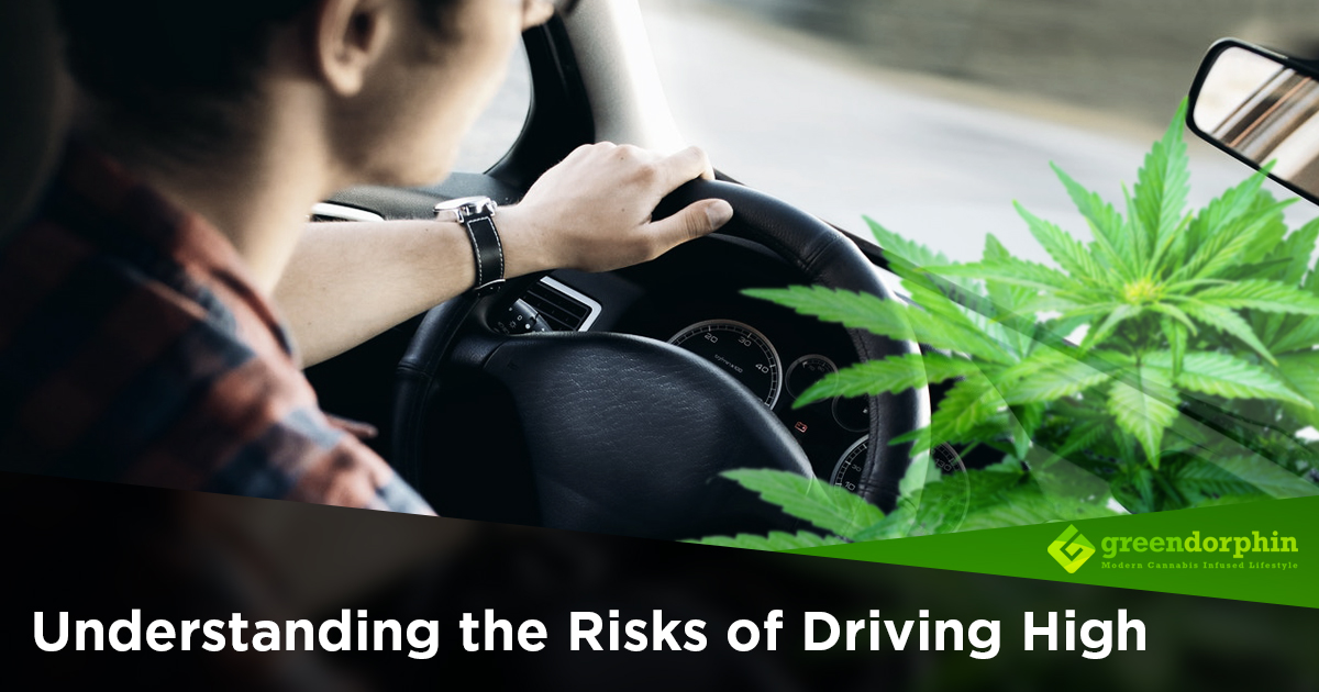 Understanding the Risks of Driving High l Greendorphin